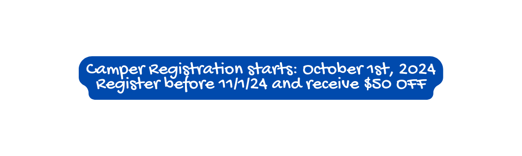 Camper Registration starts October 1st 2024 Register before 11 1 24 and receive 50 OFF