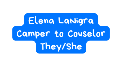 Elena LaNigra Camper to Couselor They She